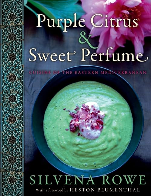 Purple Citrus and Sweet Perfume: Cuisine of the Eastern Mediterranean – A Beautifully Photographed Ottoman Cookbook with Enticing Turkish Recipes and Traditions
