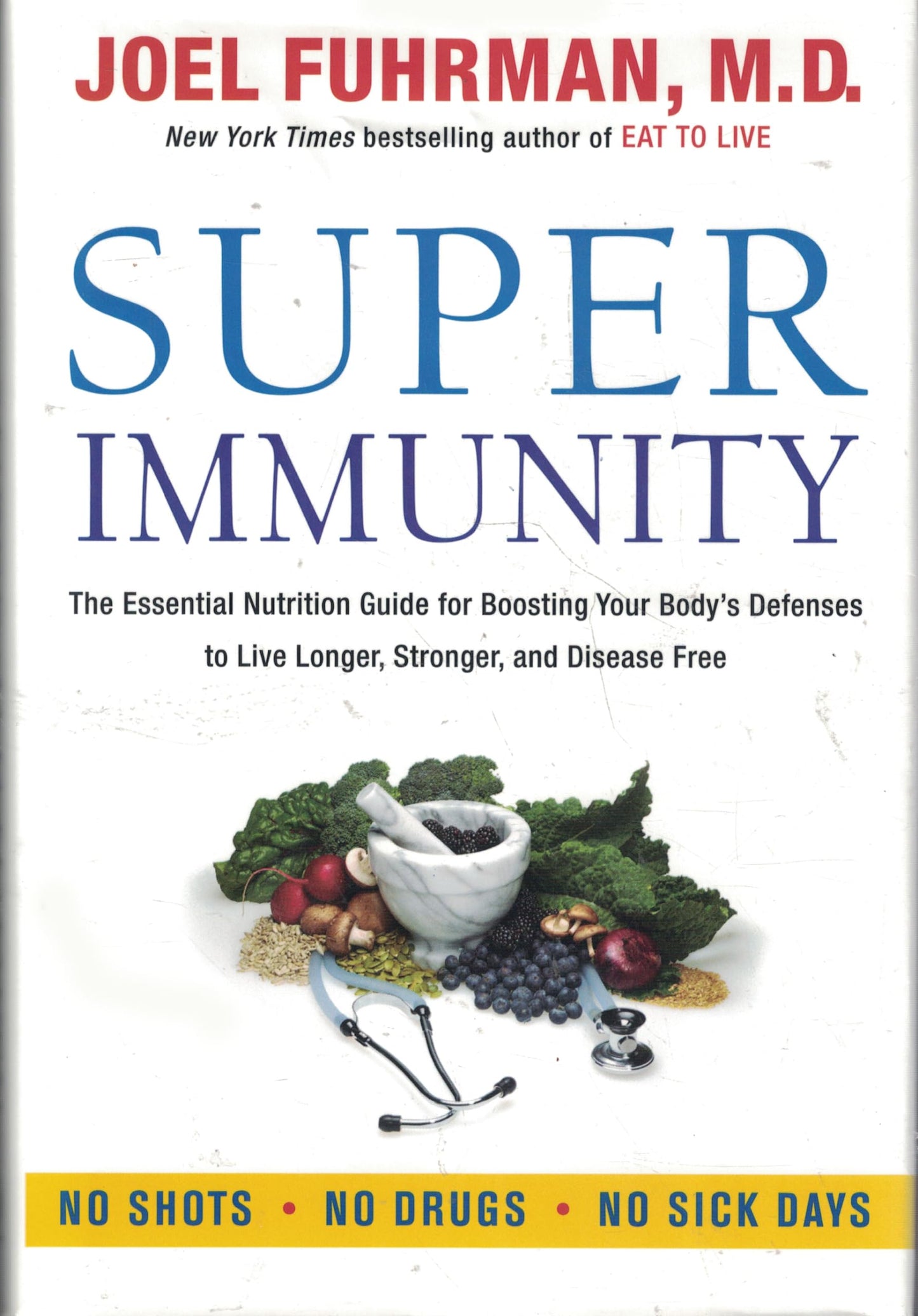Super Immunity: The Essential Nutrition Guide for Boosting Your Body's Defenses to Live Longer, Stronger, and Disease Free (Eat for Life)