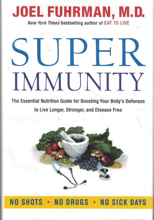 Super Immunity: A Comprehensive Nutritional Guide for a Healthier Life, Featuring a Two-Week Meal Plan, 85 Immunity-Boosting Recipes, and the Latest in Clinical and Nutritional Research (Eat for Life) - 2812