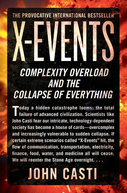 X-Events: Complexity Overload and the Collapse of Everything – The Science of Global Catastrophe and How Vulnerable Societies Can Survive