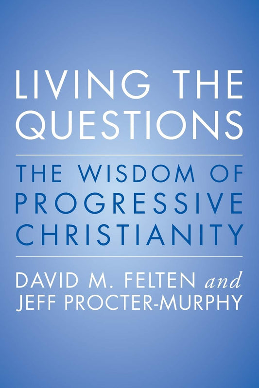 Living the Questions: The Wisdom of Progressive Christianity - 360