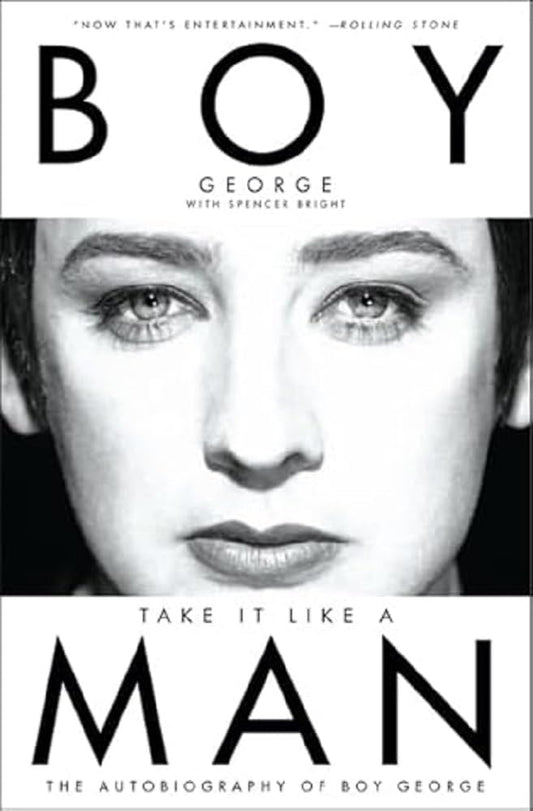 Take It Like a Man: The Autobiography of Boy George – An Iconic Eighties Memoir of Music, Heroin Addiction, and Sobriety