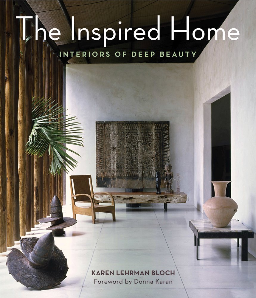 The Inspired Home: Interiors of Deep Beauty – Design Principles from Nature for Calming, Timeless, Attainable Living from World-Renowned Designers