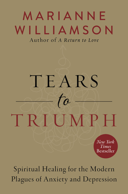 Tears to Triumph: Spiritual Healing for the Modern Plagues of Anxiety and Depression (The Marianne Williamson Series) - 4255