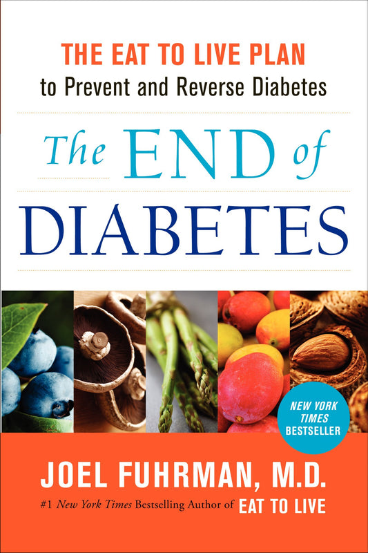 The End of Diabetes: The Eat to Live Plan to Prevent and Reverse Diabetes (Eat for Life) - 6630