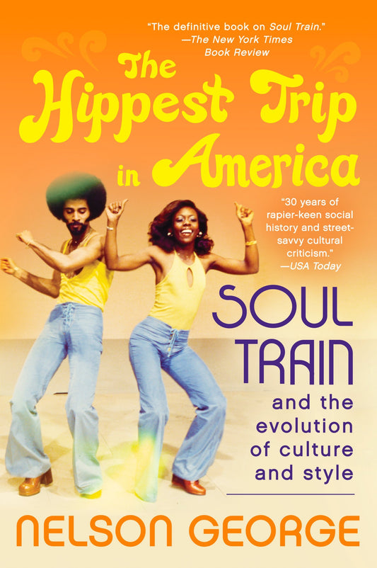 The Hippest Trip in America: Soul Train and the Evolution of Culture & Style – A Fascinating Portrait of the Iconic Show and Its Indelible Mark on Black Music and Pop Culture