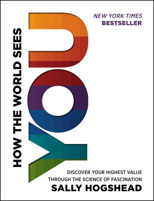 How the World Sees You: Discover Your Highest Value Through the Science of Fascination - 5701