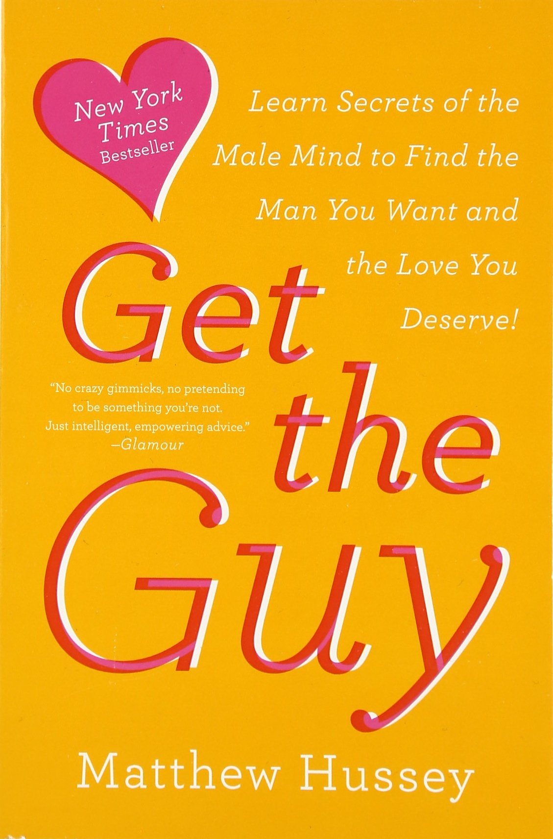 Get the Guy: Learn Secrets of the Male Mind to Find the Man You Want and the Love You Deserve - 3869