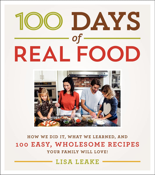 100 Days of Real Food: How We Did It, What We Learned, and 100 Easy, Wholesome Recipes Your Family Will Love (100 Days of Real Food series) - 144