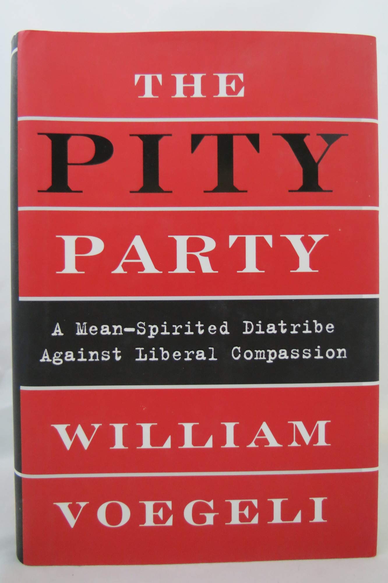The Pity Party: A Mean-Spirited Diatribe Against Liberal Compassion - 6209