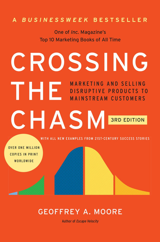 Crossing the Chasm, 3rd Edition: Marketing and Selling Disruptive Products to Mainstream Customers (Collins Business Essentials) - 538