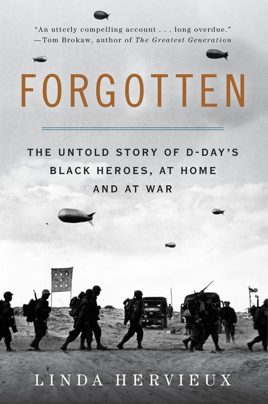 Forgotten: The Untold Story of D-Day’s Black Heroes, at Home and at War – An Essential Account of African Americans, Racism, and Valor in World War II
