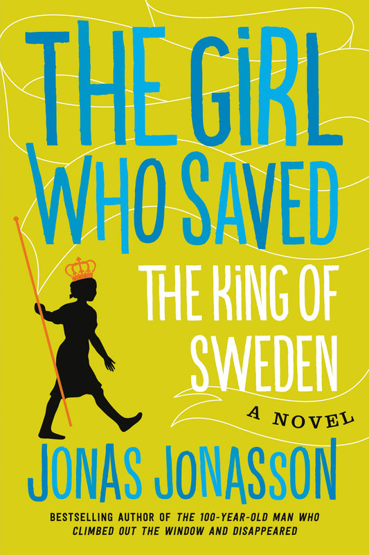 The Girl Who Saved the King of Sweden: A Novel - 6875