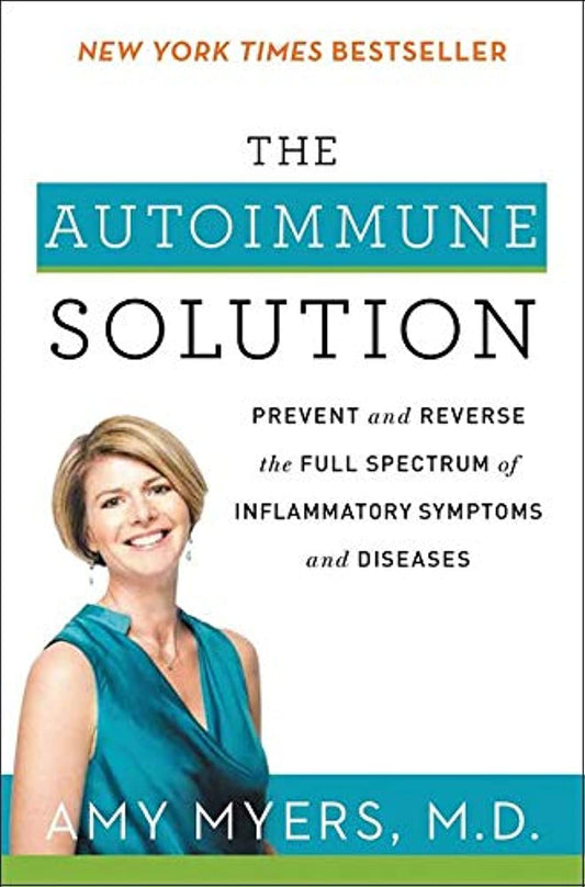 The Autoimmune Solution: A Comprehensive Guide to Preventing and Reversing Inflammatory Diseases Through Functional Medicine - 9893