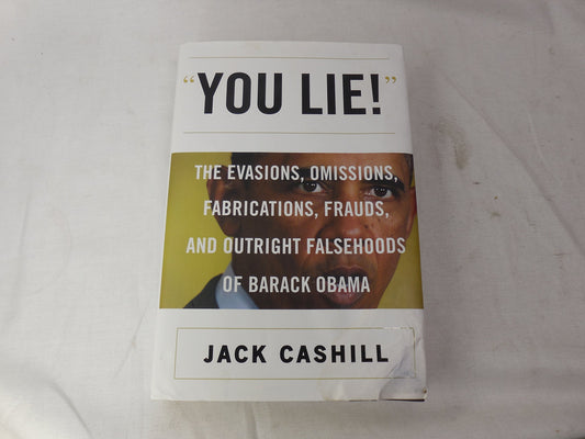 You Lie!: The Evasions, Omissions, Fabrications, Frauds, and Outright Falsehoods of Barack Obama