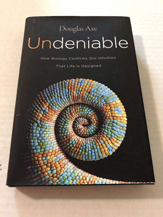 Undeniable: How Biology Confirms Our Intuition That Life Is Designed - 4086