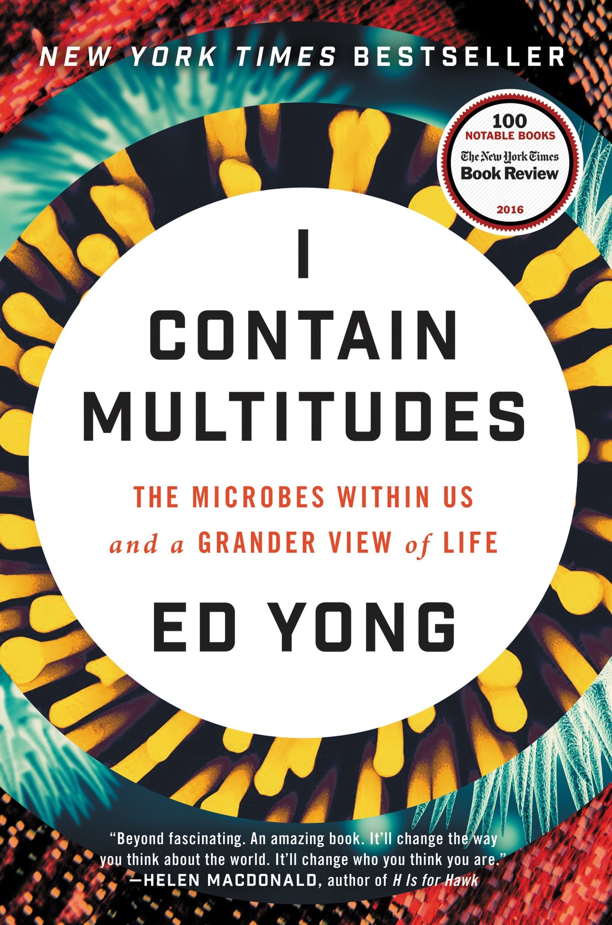 I Contain Multitudes: The Microbes Within Us and a Grander View of Life ― A New York Times Bestselling Science Book