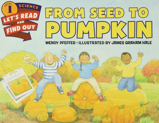 From Seed to Pumpkin: A Great Fall and Halloween Read for Kids (Let's-Read-and-Find-Out Science 1)