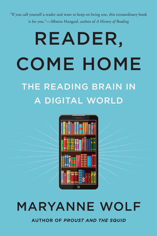 Reader, Come Home: The Reading Brain in a Digital World - 7653