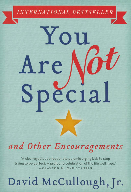 You Are Not Special: ... And Other Encouragements – A Thought-Provoking Parenting Guide to Pressure, Privilege, and Fulfilling Life