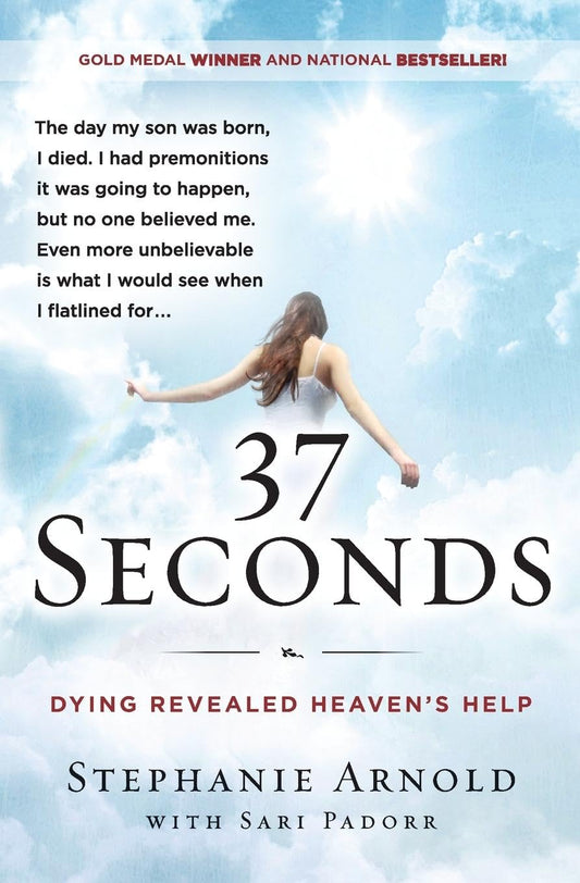37 Seconds: Dying Revealed Heaven's Help, A Mother's Journey – A Medical Drama Memoir of Premonitions and the Afterlife