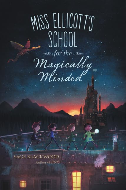 Miss Ellicott's School for the Magically Minded: A Spellbinding Fantasy Adventure for Children (Ages 8-12)
