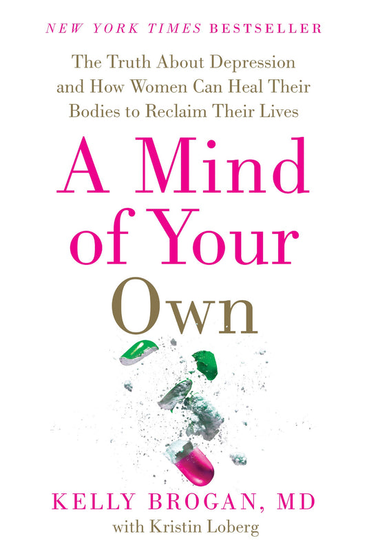 A Mind of Your Own: The Truth About Depression and How Women Can Heal Their Bodies to Reclaim Their Lives - 5116