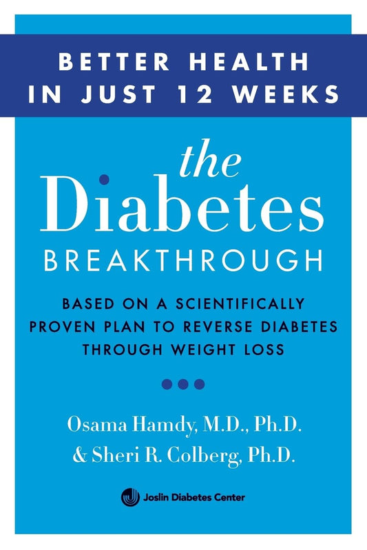 The Diabetes Breakthrough: Based on a Scientifically Proven Plan to Reverse Diabetes through Weight Loss – Harvard Medical School's Groundbreaking 12-Week Type 2 Guide