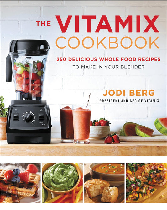 The Vitamix Cookbook: 250 Delicious Whole Food Recipes to Make in Your Blender - 5759