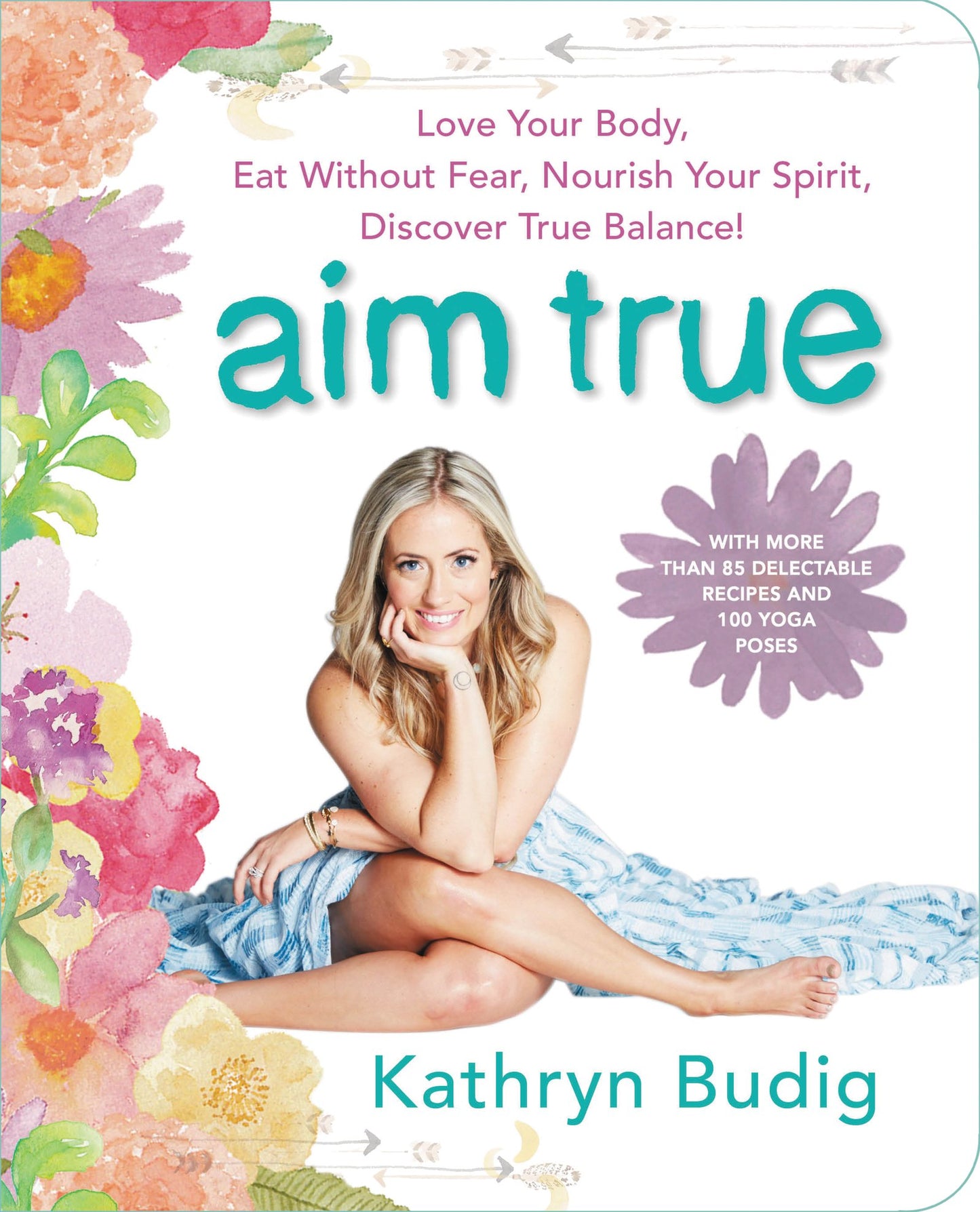 Aim True: Love Your Body, Eat Without Fear, Nourish Your Spirit, Discover True Balance! - 9656