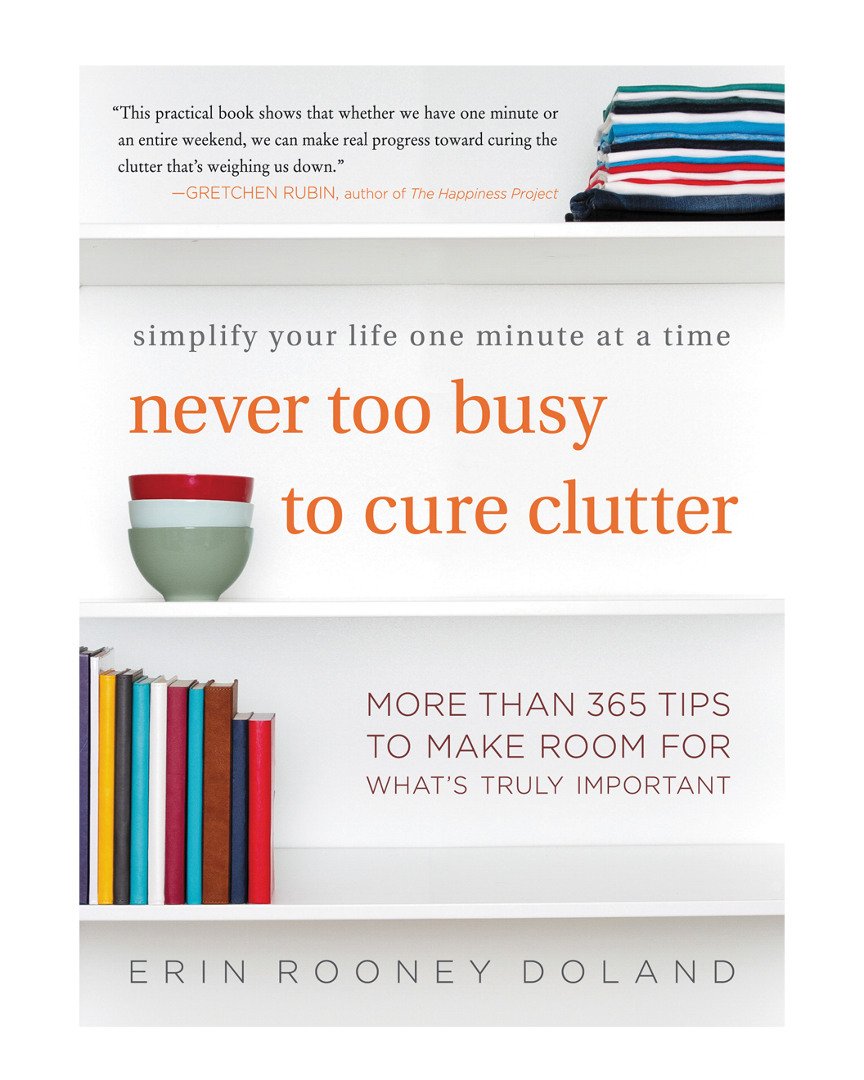 Never Too Busy to Cure Clutter: Simplify Your Life One Minute at a Time - 5736