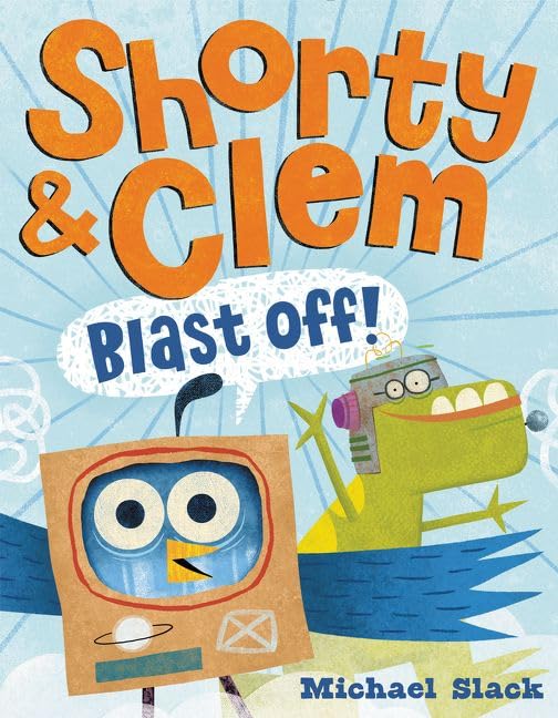 Shorty & Clem Blast Off!: A Zany Story About Teamwork and Friendship for Kids (Ages 4-8)