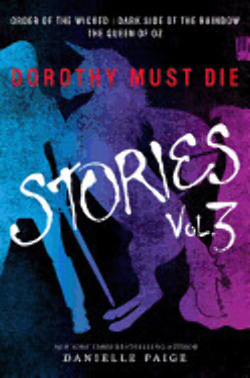 Dorothy Must Die Stories Volume 3: Order of the Wicked, Dark Side of the Rainbow, The Queen of Oz (Dorothy Must Die Novella) - 4928