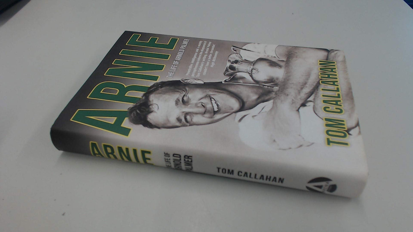 Arnie: The Life of Arnold Palmer – The Definitive Biography of the King, Masters Champion, and Business Pioneer