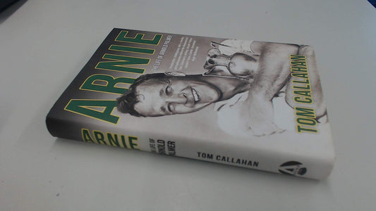 Arnie: The Life of Arnold Palmer – The Definitive Biography of the King, Masters Champion, and Business Pioneer