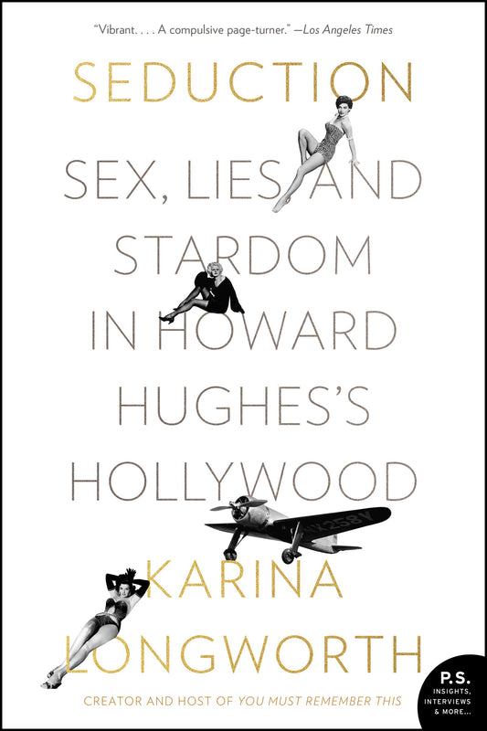 Seduction: Sex, Lies, and Stardom in Howard Hughes's Hollywood – A Golden Age History of Male Power and Sexual Misconduct