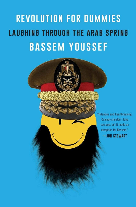 Revolution for Dummies: Laughing through the Arab Spring – A Political Satirist's Memoir of Egypt, Dictatorship, and Democracy