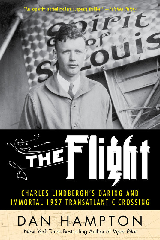 The Flight: Charles Lindbergh's Daring and Immortal 1927 Transatlantic Crossing – A Masterful Aviation History of the Spirit of St. Louis