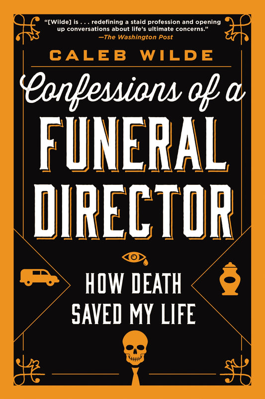 Confessions of a Funeral Director: How Death Saved My Life – A Memoir of Faith, Humor, and Finding Meaning in Grief