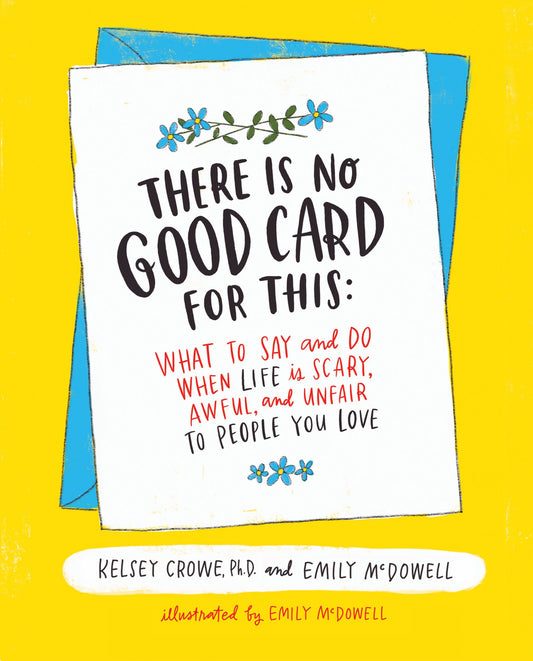 There Is No Good Card for This: What To Say and Do When Life Is Scary, Awful, and Unfair to People You Love - 3800