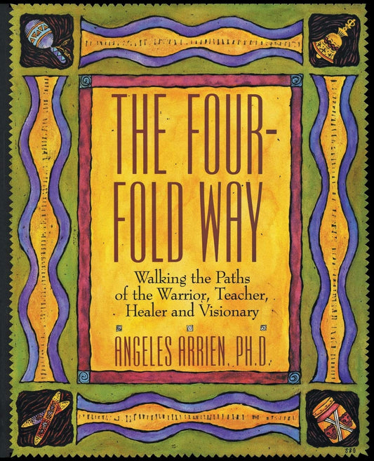 The Four-Fold Way: Walking the Paths of the Warrior, Teacher, Healer, and Visionary - 6226