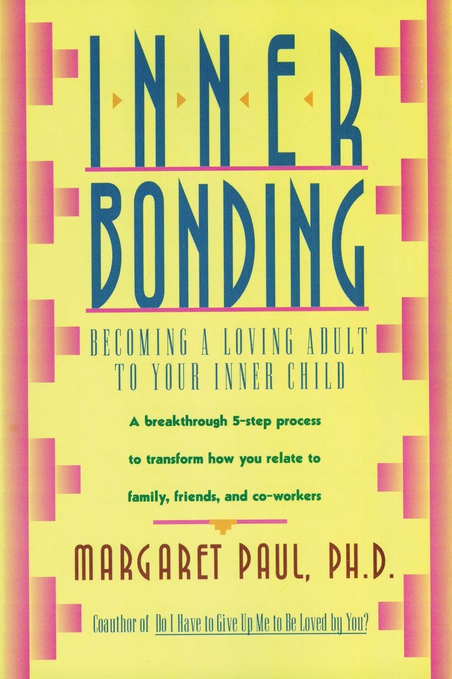 Inner Bonding: A Journey of Self-Love, Healing, and Personal Growth Through Reconnecting with Your Inner Child, Overcoming Negative Emotions, and Cultivating Joyful Relationships