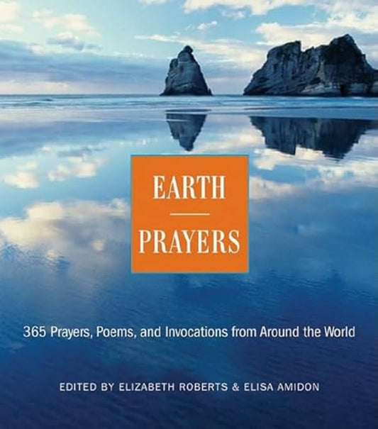 Earth Prayers: 365 Prayers, Poems, and Invocations from Around the World - 4501