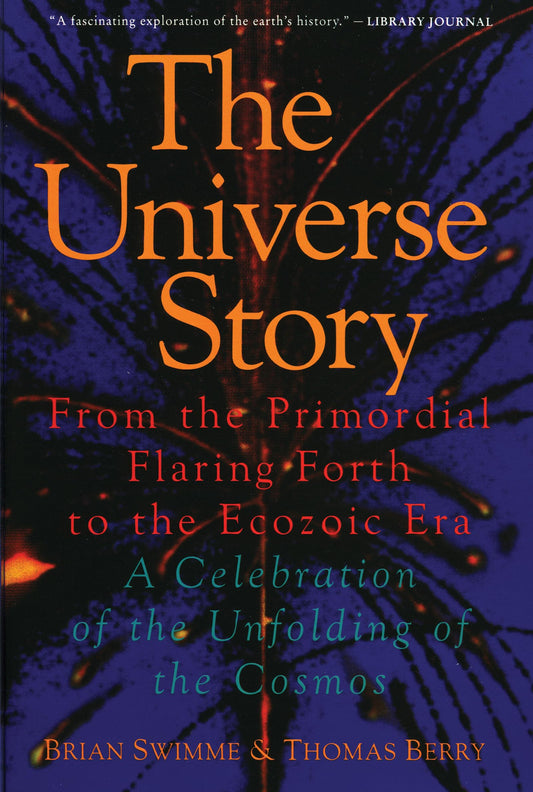 The Universe Story : From the Primordial Flaring Forth to the Ecozoic Era--A Celebration of the Unfolding of the Cosmos - 6053