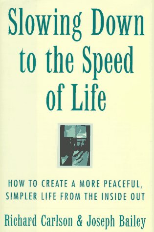 Slowing Down to the Speed of Life: How to Create a More Peaceful, Simpler Life from the Inside Out