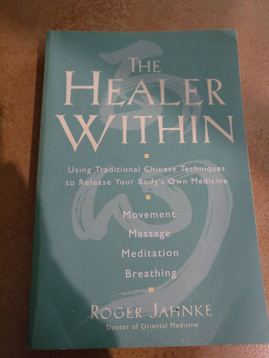 The Healer Within: Using Traditional Chinese Techniques To Release Your Body's Own Medicine, Movement, Massage, Meditation, Breathing - 8985