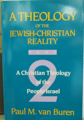 Theology of the Jewish-Christian Reality: Part 2: A Christian Theology of the People of Israel