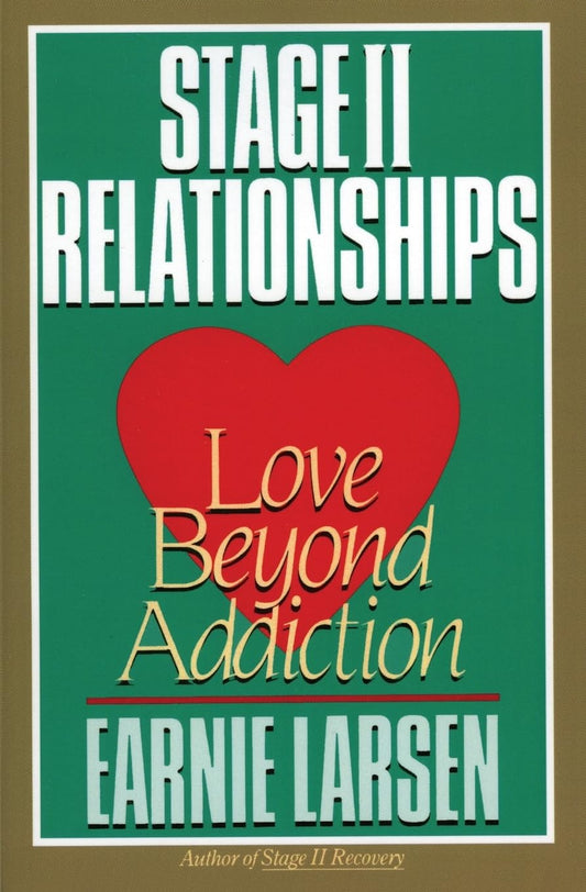 Stage II Relationships: Love Beyond Addiction – A Practical Recovery Guide: Clear Techniques for Restoring Health and Vitality for Couples and Families