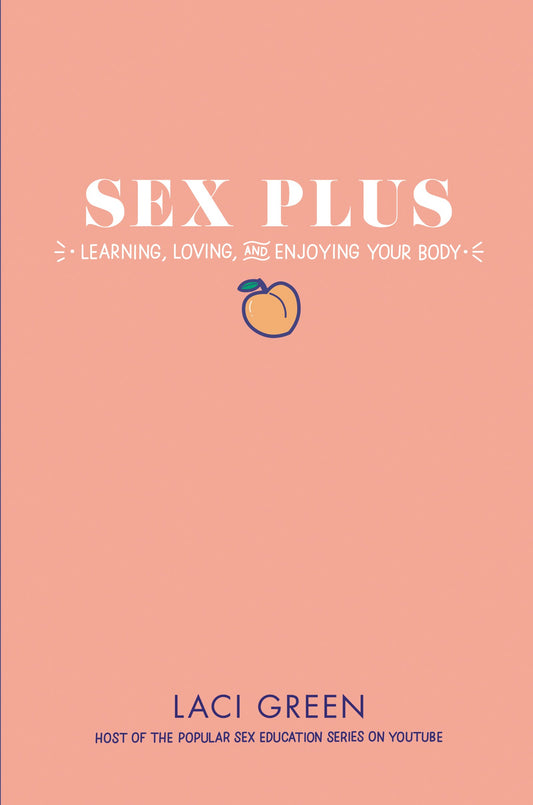 Sex Plus: Learning, Loving, and Enjoying Your Body
