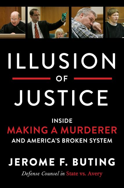 Illusion of Justice: Inside Making a Murderer and America's Broken System – A Legal Expert's Blueprint for Ending Wrongful Convictions and Fixing Our Courts